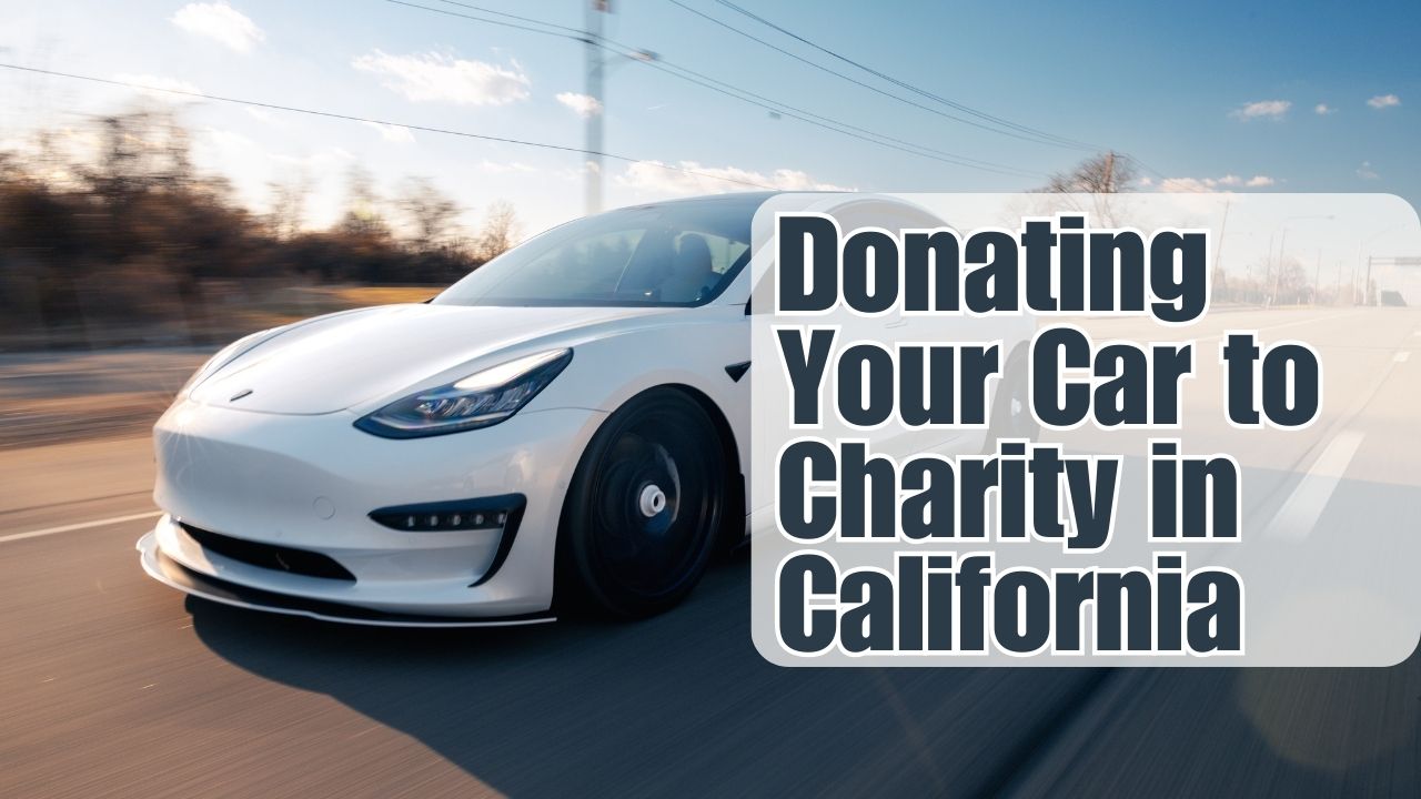 Donating Your Car to Charity in California A Complete Guide